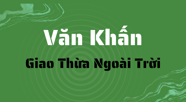 Văn khấn giao thừa ngoài trời: Hướng dẫn đầy đủ, chuẩn mực và cập nhật