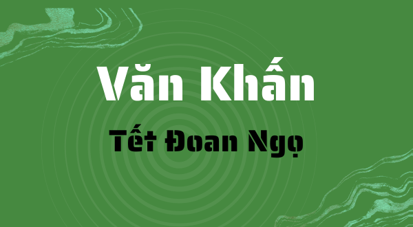 Văn khấn Tết Đoan Ngọ: Ý nghĩa, hướng dẫn chuẩn bị & Văn khấn mẫu chuẩn