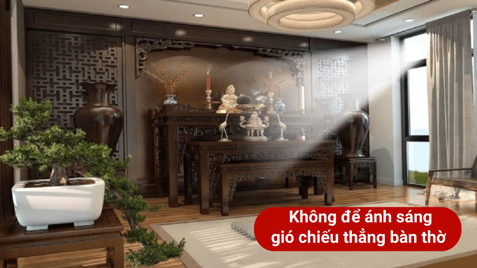 không để ánh sáng, gió chiều thẳng vào ban thờ-licham